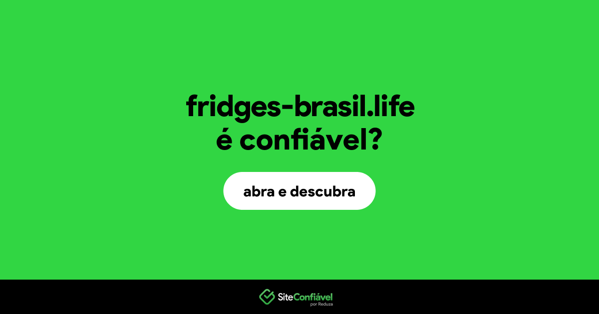 O site fridges-brasil.life é confiável?