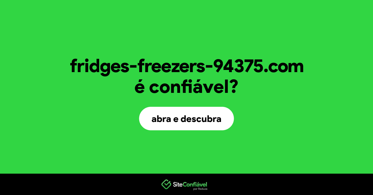 O site fridges-freezers-94375.com é confiável?