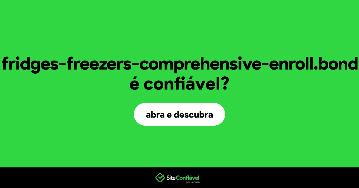 O site fridges-freezers-comprehensive-enroll.bond é confiável?