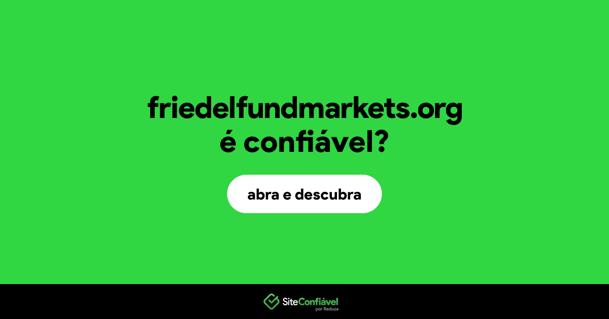 O site friedelfundmarkets.org é confiável?