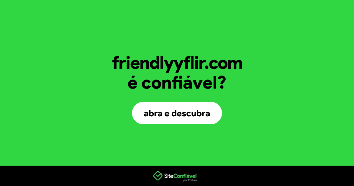O site friendlyyflir.com é confiável?