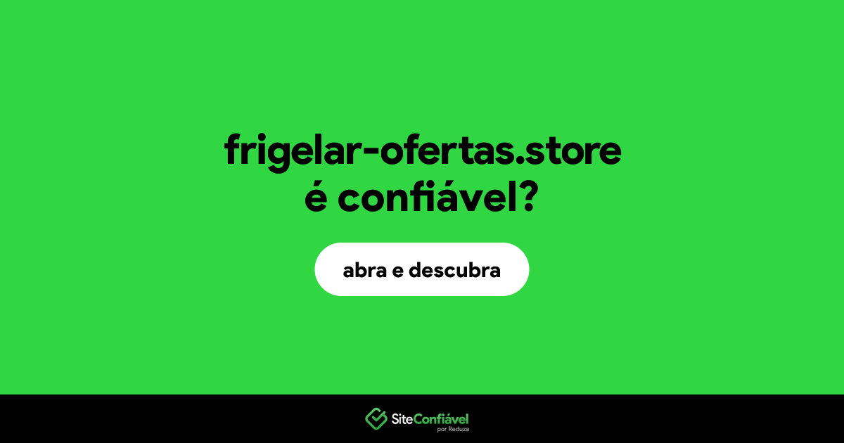 O site frigelar-ofertas.store é confiável?