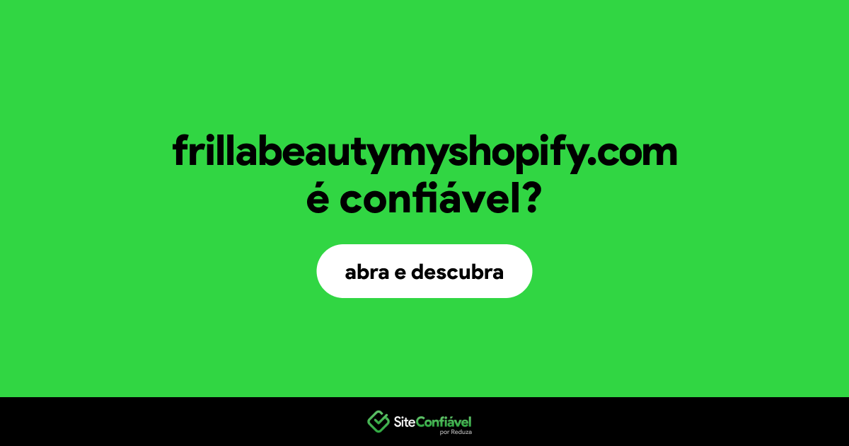 O site frillabeautymyshopify.com é confiável?