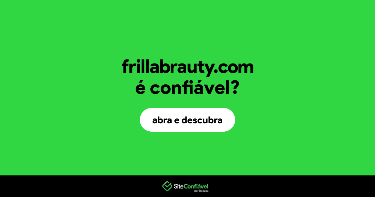 O site frillabrauty.com é confiável?