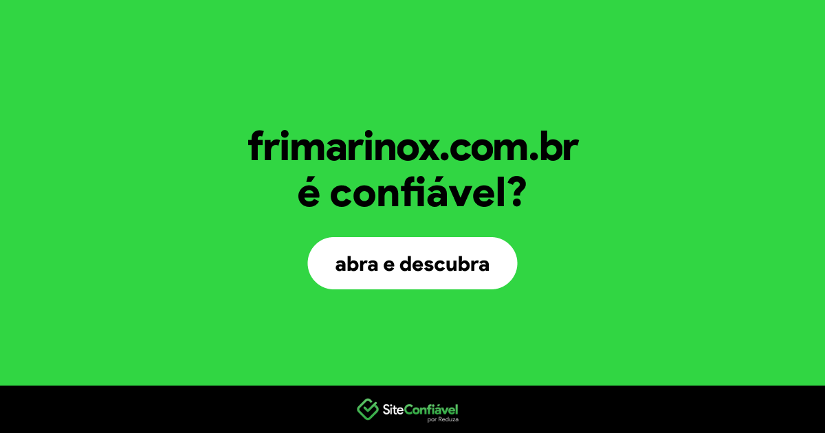 O site frimarinox.com.br é confiável?