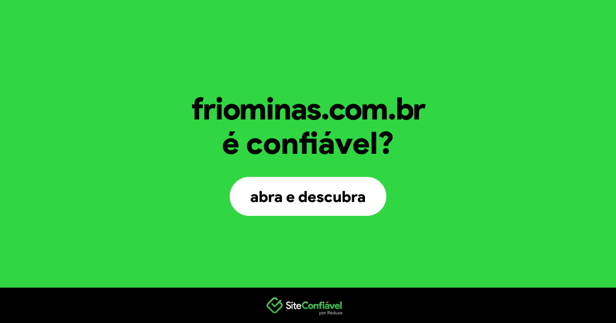 O site friominas.com.br é confiável?