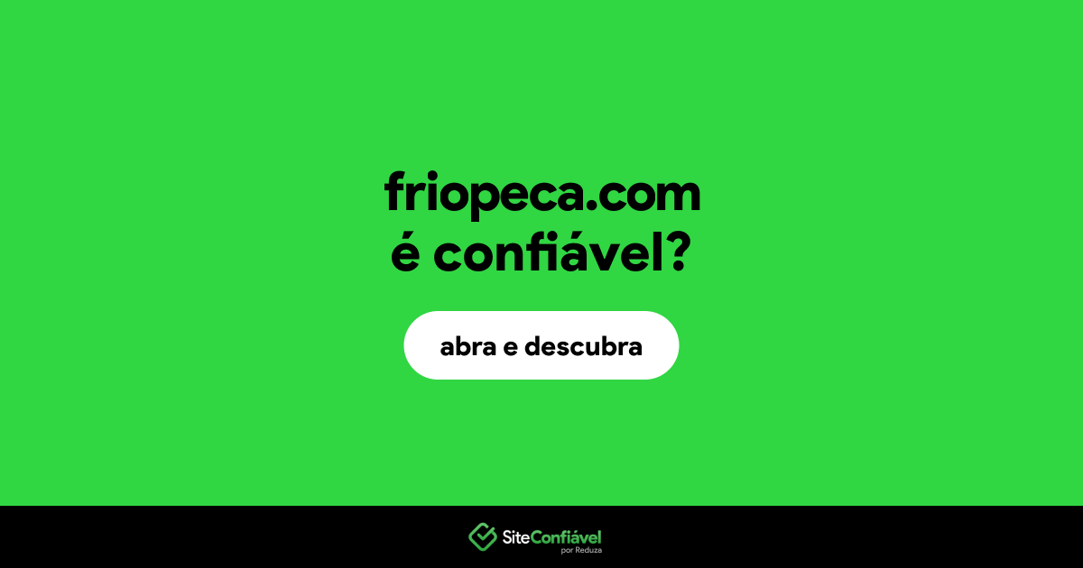 O site friopeca.com é confiável?