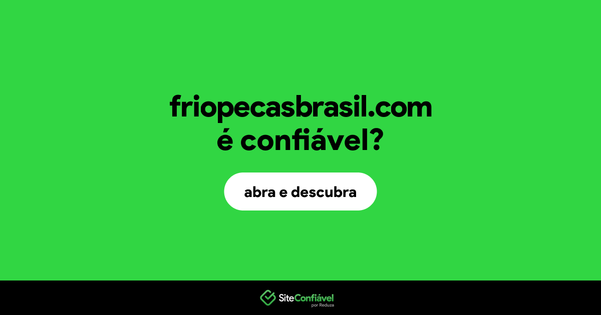 O site friopecasbrasil.com é confiável?