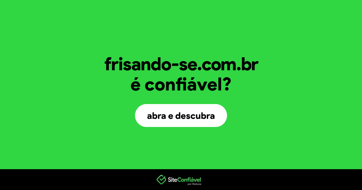 O site frisando-se.com.br é confiável?