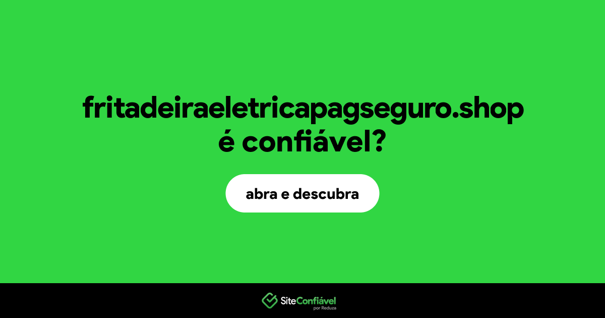 O site fritadeiraeletricapagseguro.shop é confiável?