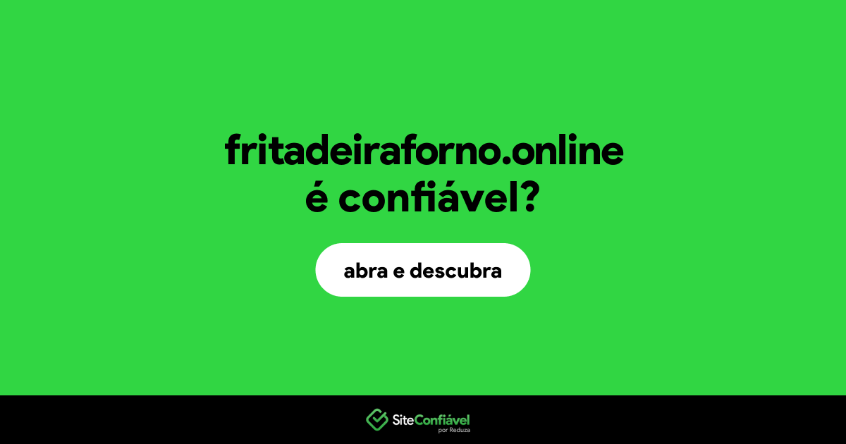 O site fritadeiraforno.online é confiável?