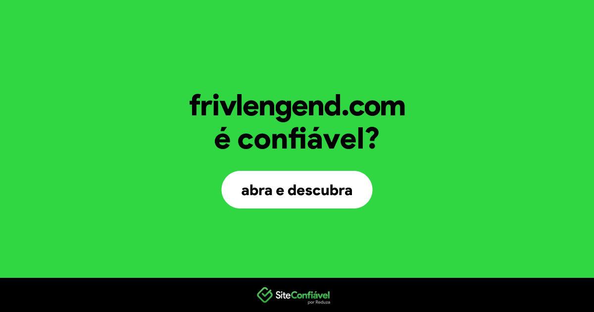 O site frivlengend.com é confiável?