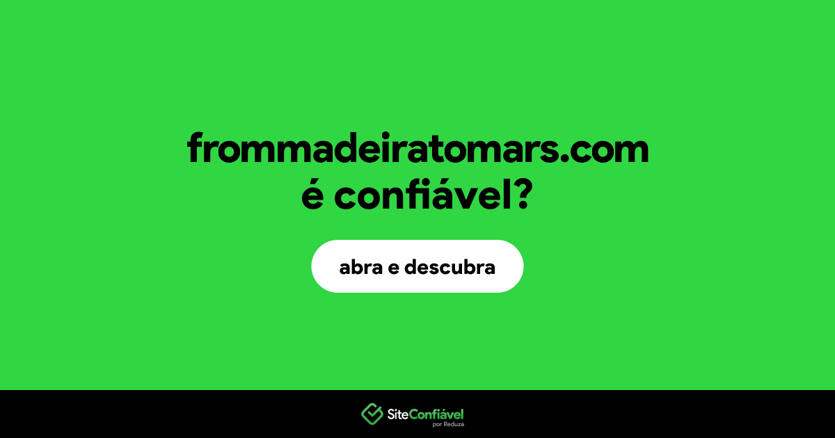 O site frommadeiratomars.com é confiável?