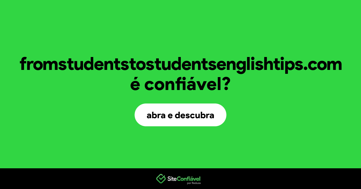 O site fromstudentstostudentsenglishtips.com é confiável?