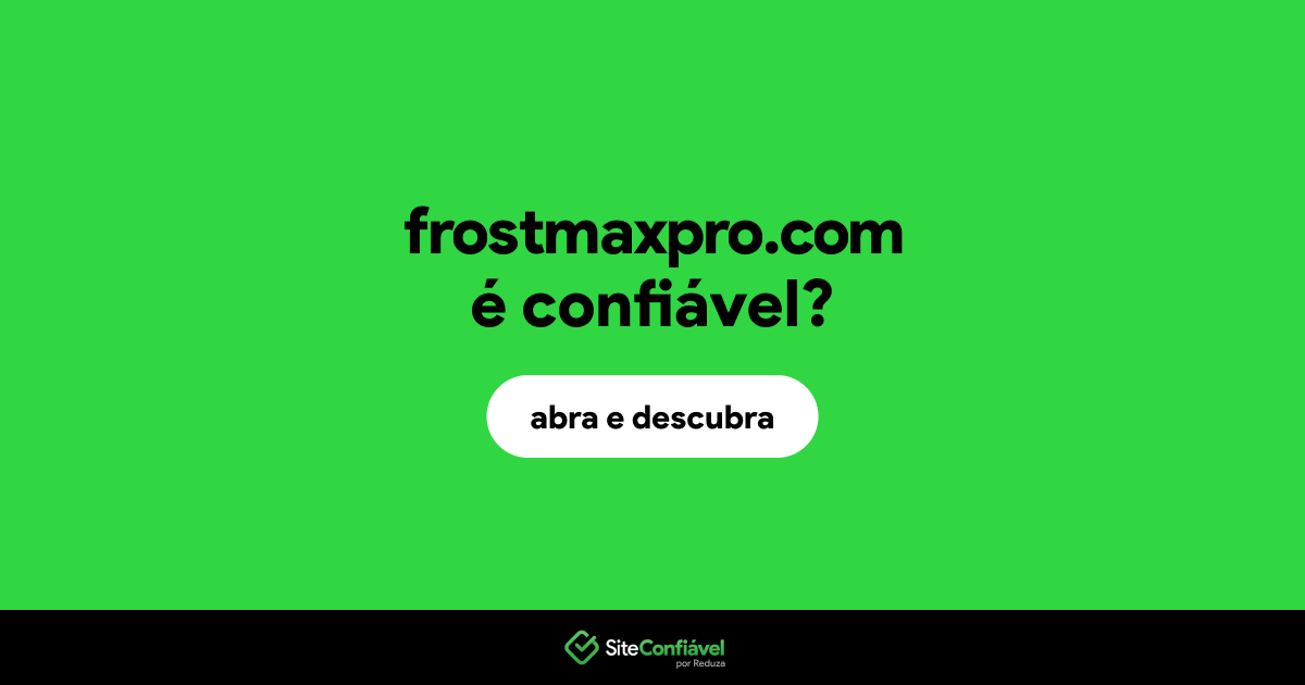 O site frostmaxpro.com é confiável?