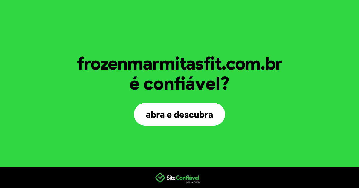 O site frozenmarmitasfit.com.br é confiável?