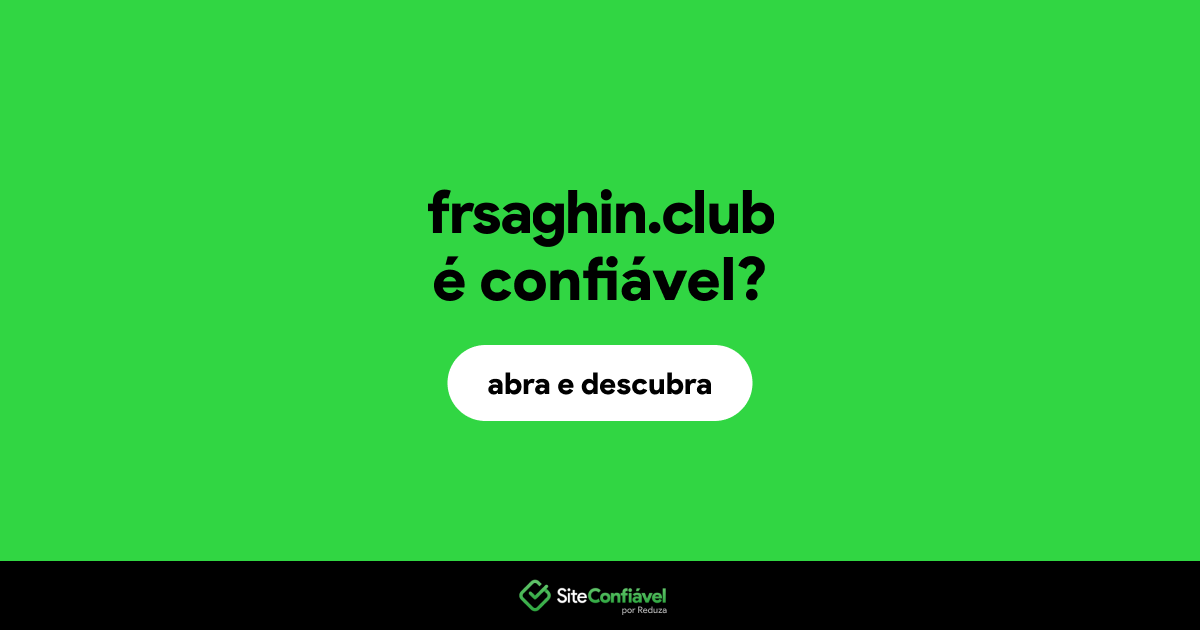 O site frsaghin.club é confiável?