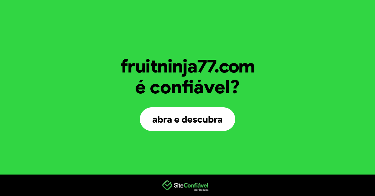 O site fruitninja77.com é confiável?