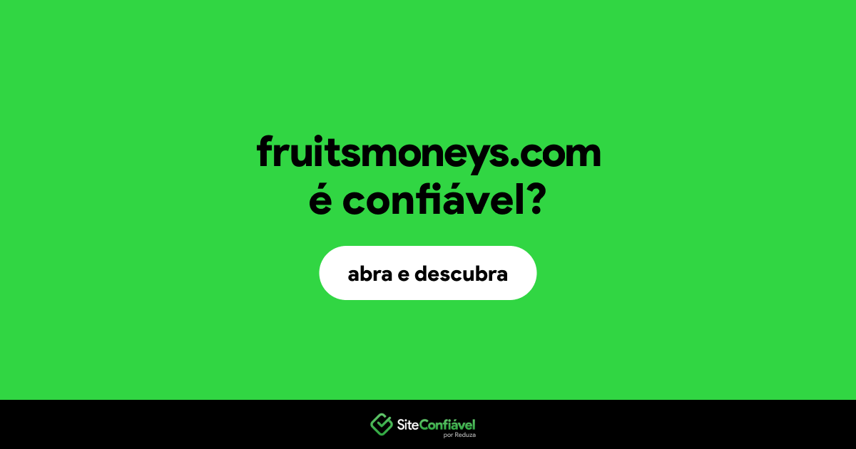 O site fruitsmoneys.com é confiável?