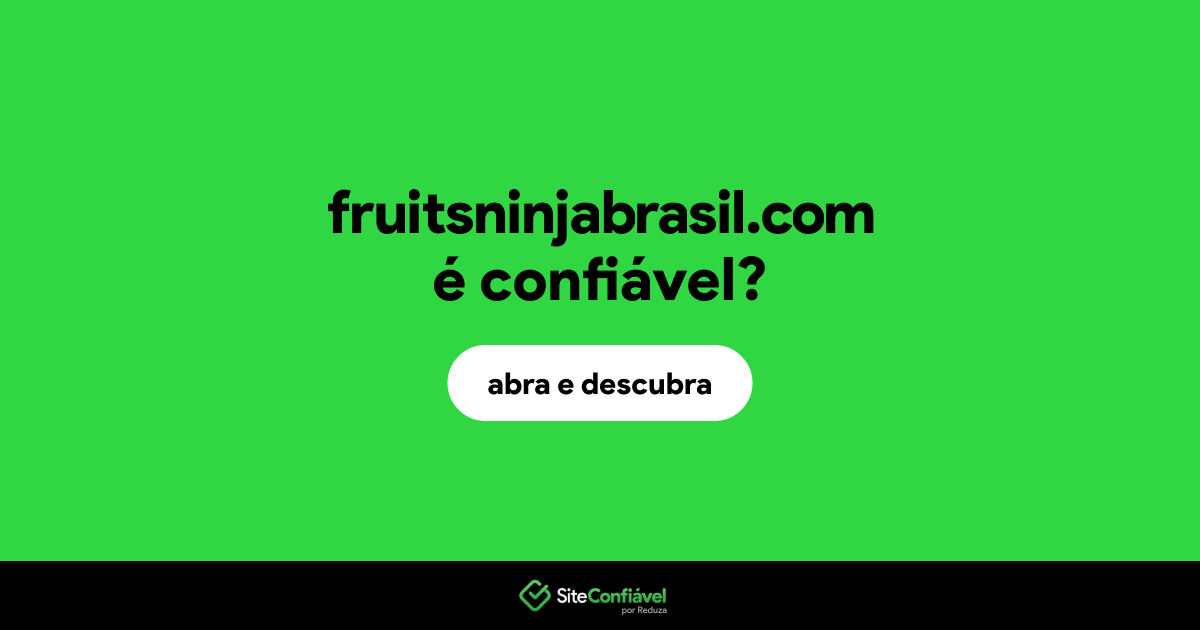 O site fruitsninjabrasil.com é confiável?