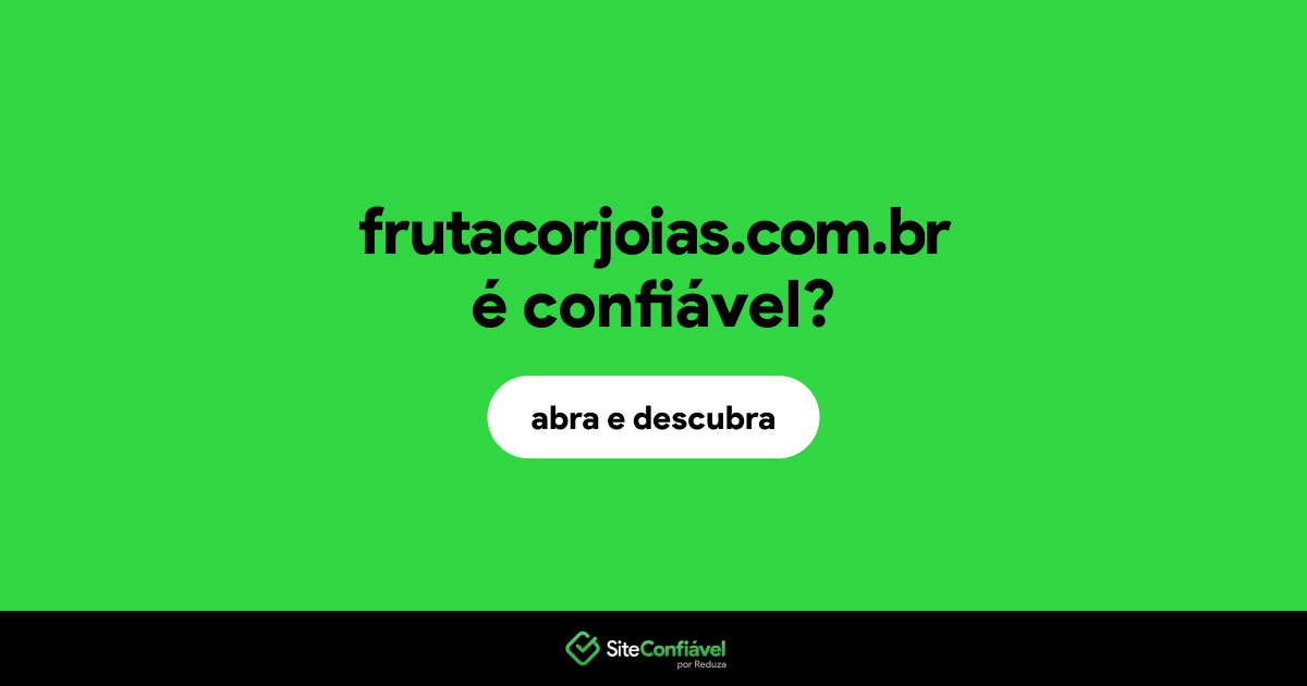 O site frutacorjoias.com.br é confiável?