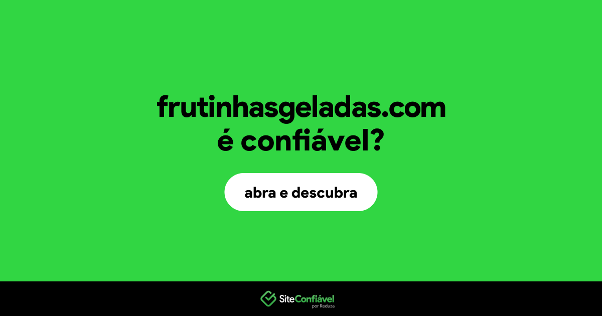 O site frutinhasgeladas.com é confiável?
