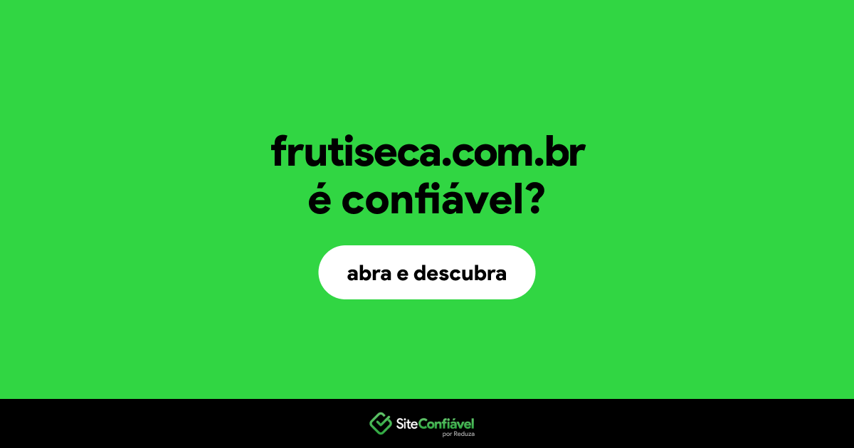 O site frutiseca.com.br é confiável?