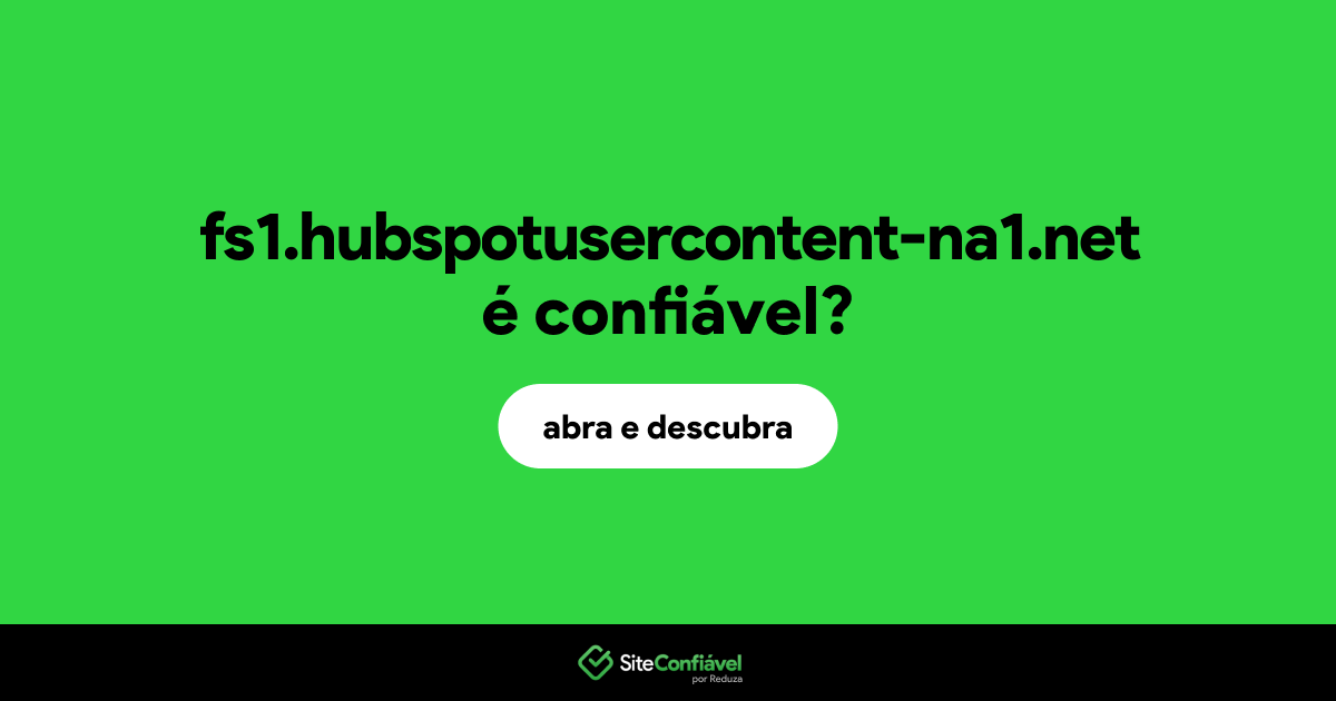 O site fs1.hubspotusercontent-na1.net é confiável?