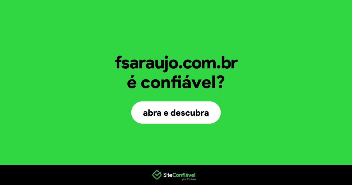 O site fsaraujo.com.br é confiável?