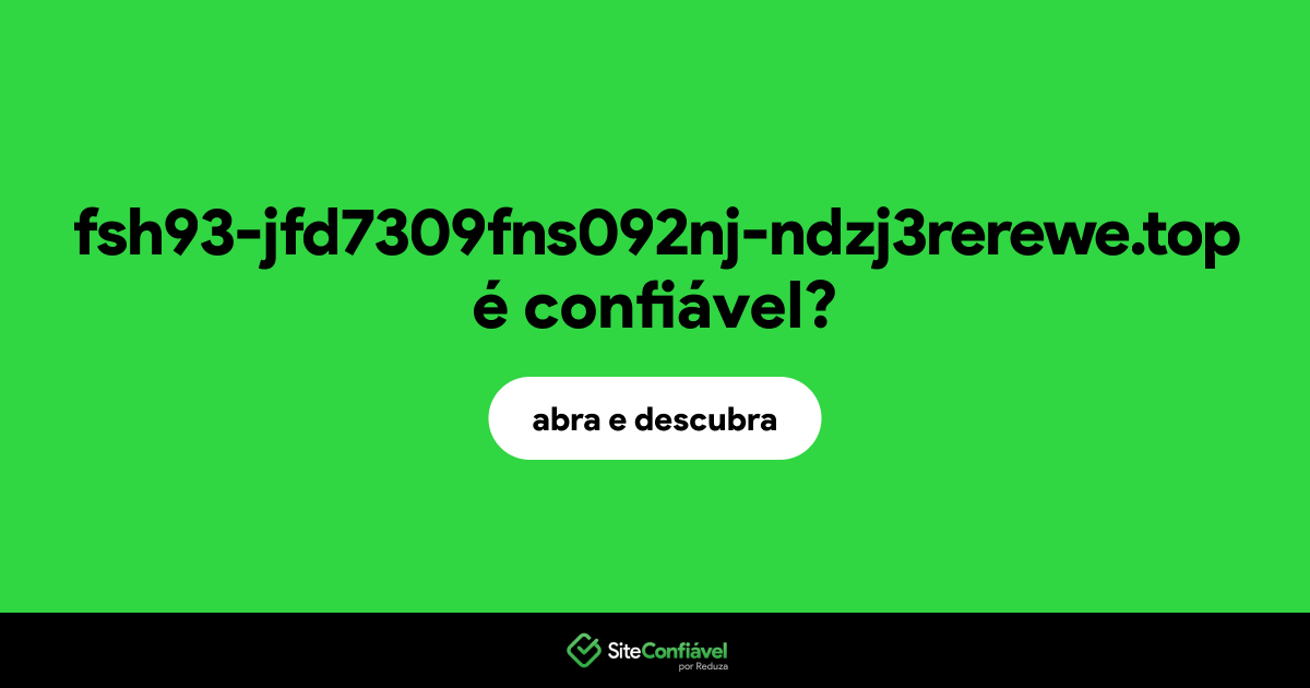 O site fsh93-jfd7309fns092nj-ndzj3rerewe.top é confiável?