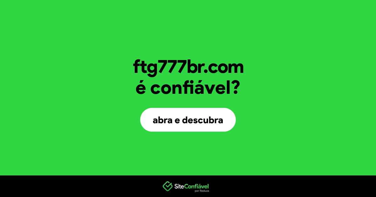 O site ftg777br.com é confiável?