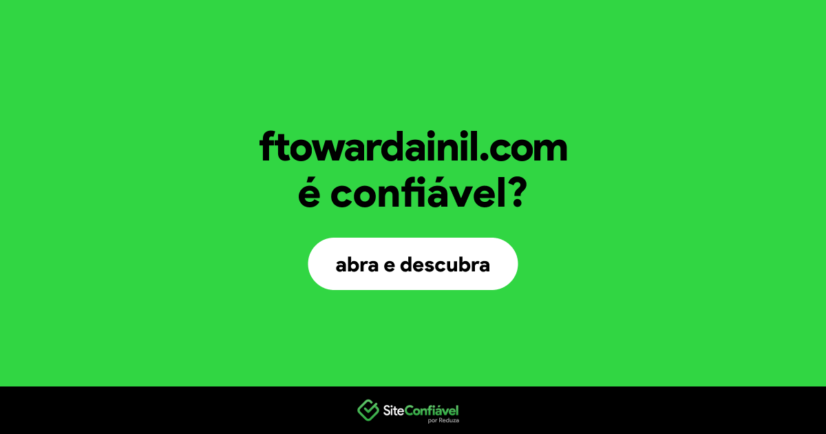 O site ftowardainil.com é confiável?