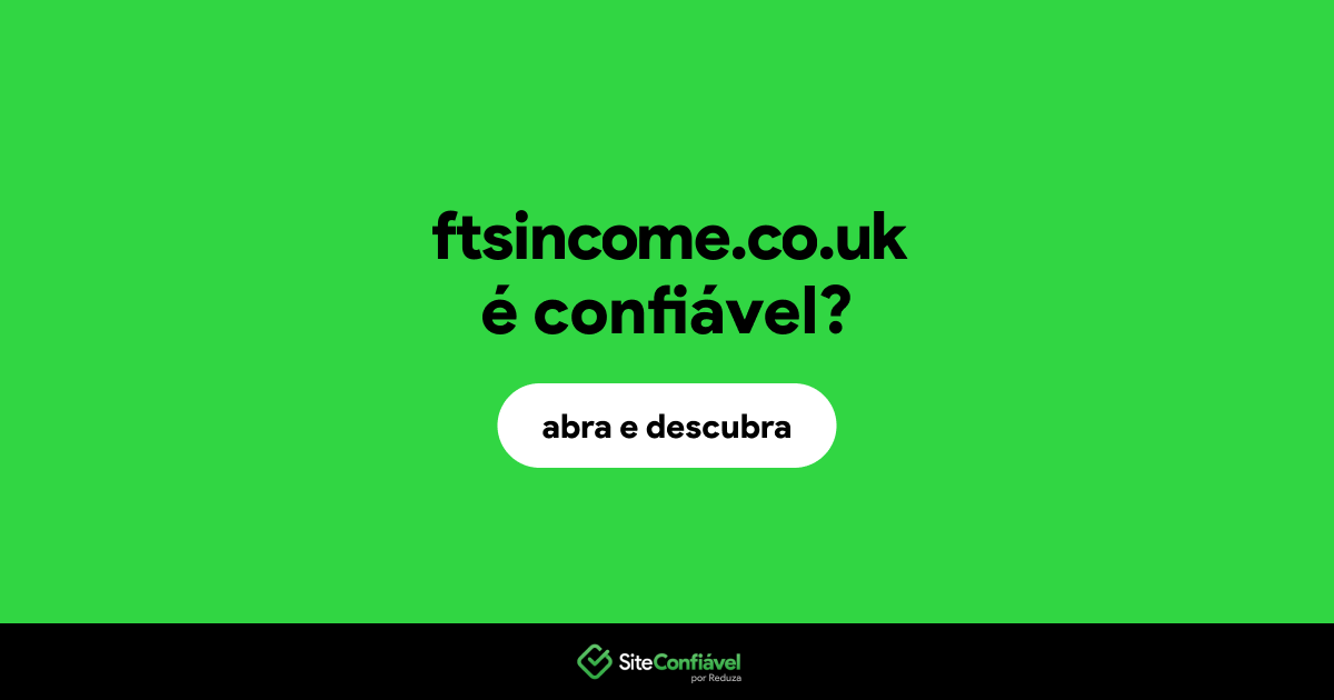 O site ftsincome.co.uk é confiável?