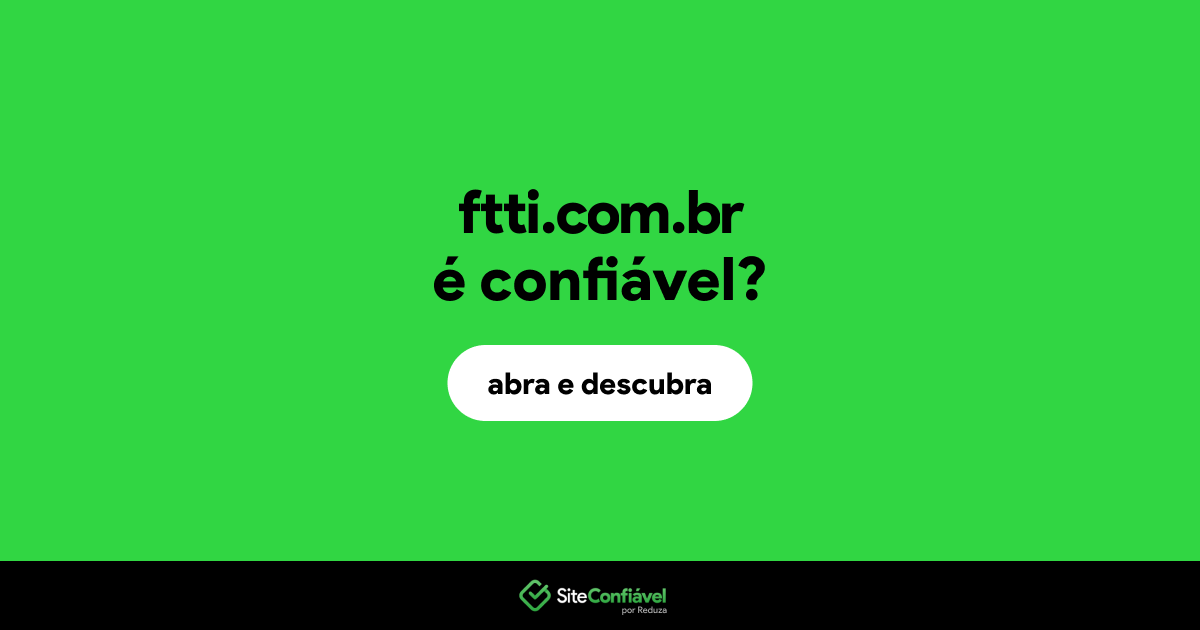 O site ftti.com.br é confiável?