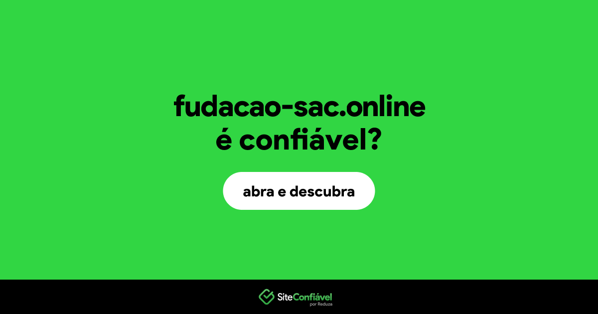 O site fudacao-sac.online é confiável?