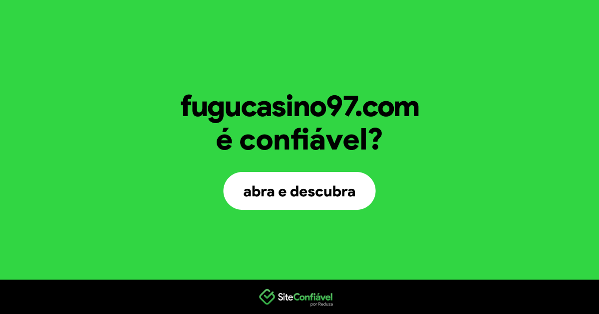 O site fugucasino97.com é confiável?