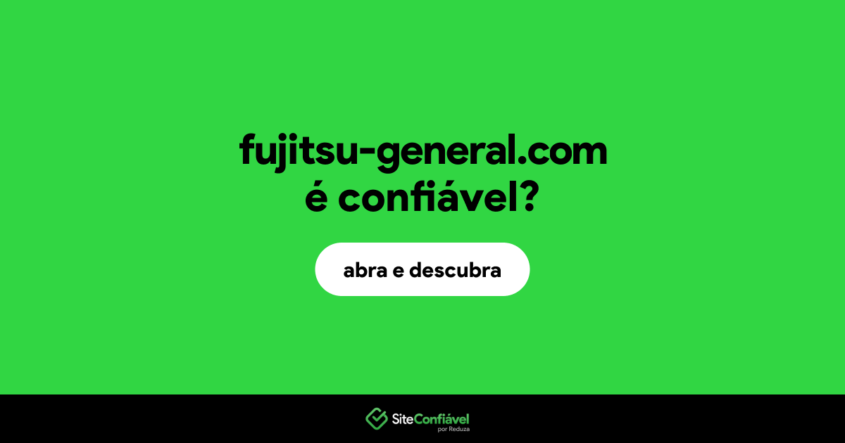 O site fujitsu-general.com é confiável?