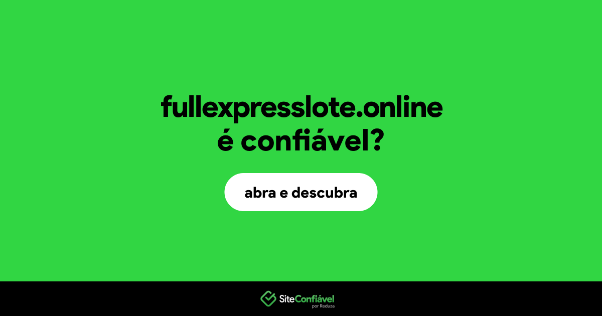 O site fullexpresslote.online é confiável?