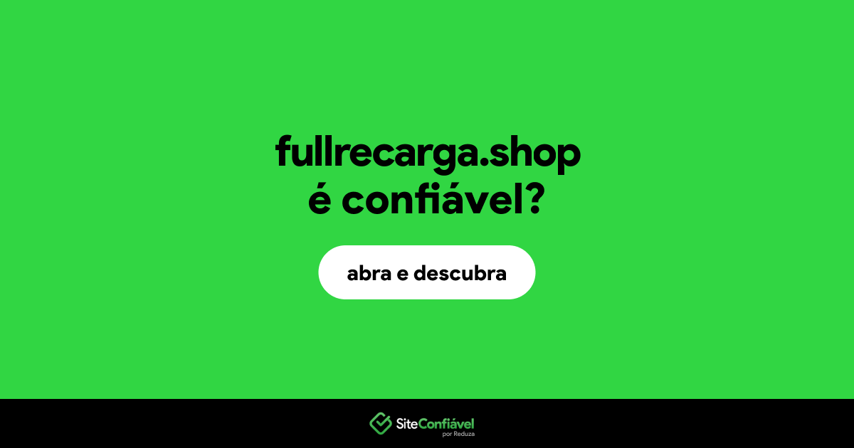 O site fullrecarga.shop é confiável?