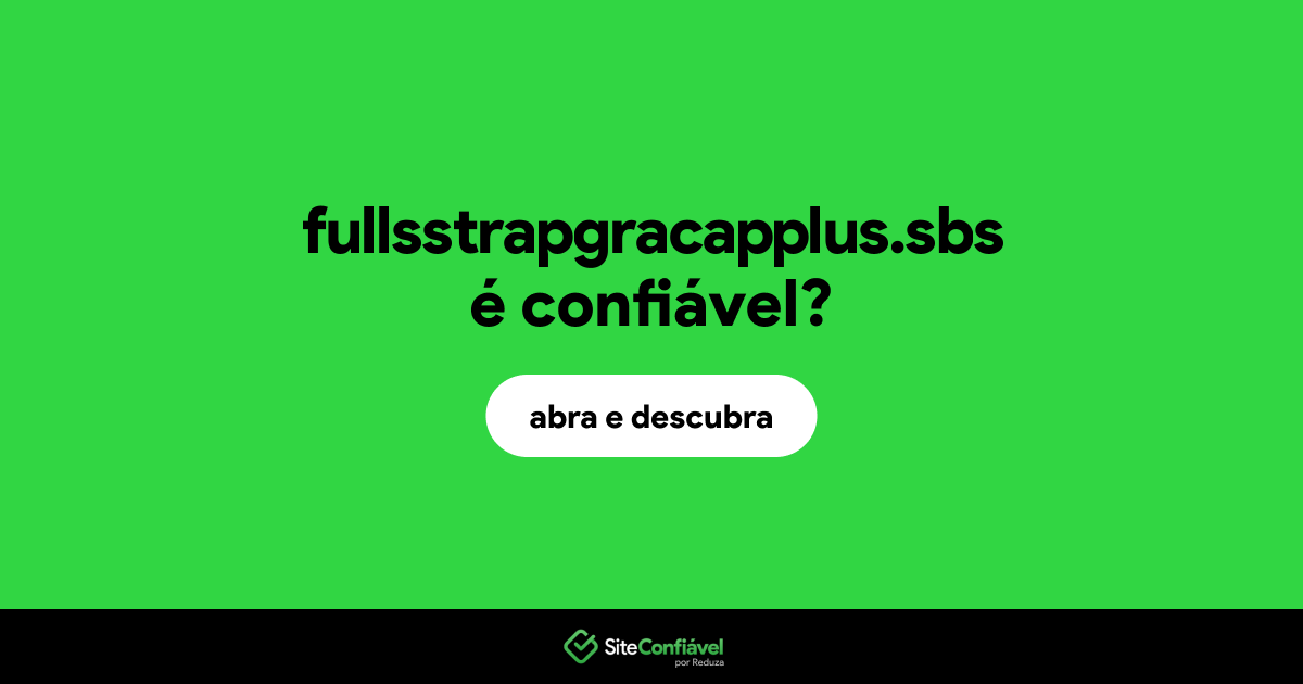 O site fullsstrapgracapplus.sbs é confiável?