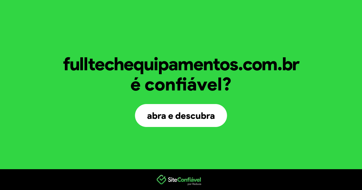 O site fulltechequipamentos.com.br é confiável?
