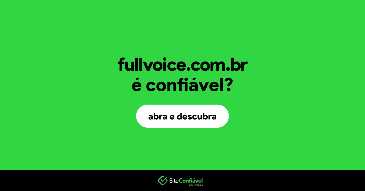 O site fullvoice.com.br é confiável?