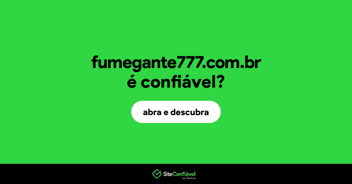 O site fumegante777.com.br é confiável?