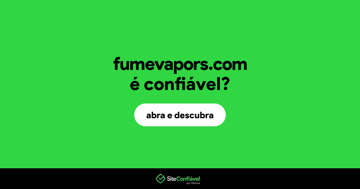 O site fumevapors.com é confiável?