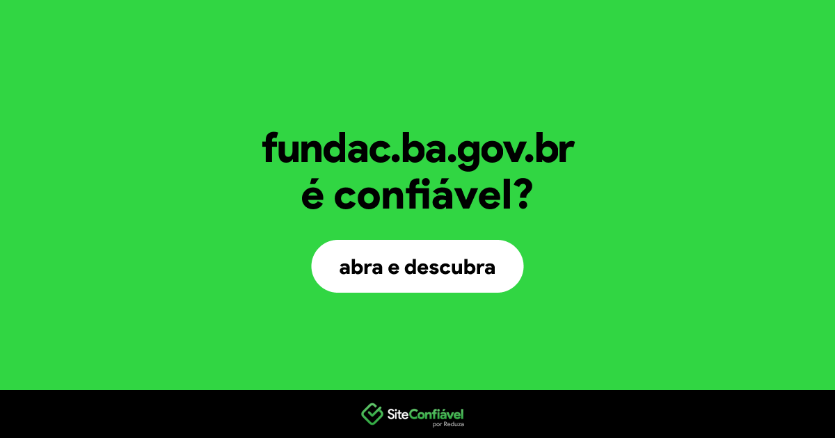 O site fundac.ba.gov.br é confiável?