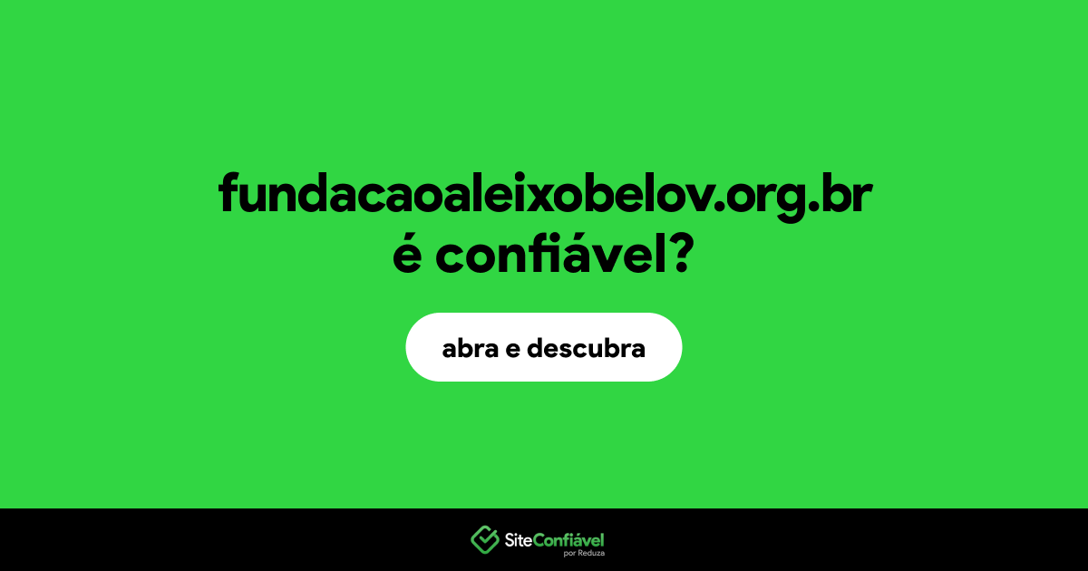 O site fundacaoaleixobelov.org.br é confiável?