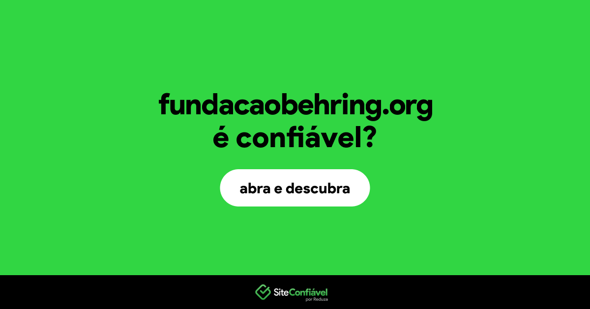 O site fundacaobehring.org é confiável?