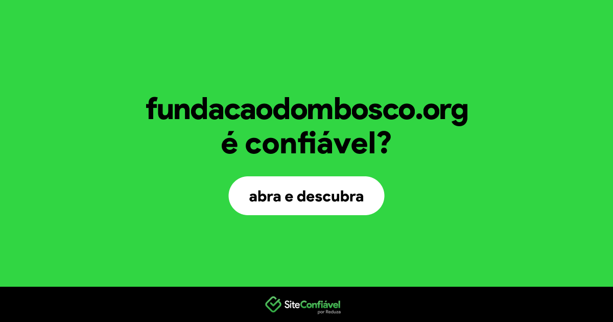 O site fundacaodombosco.org é confiável?