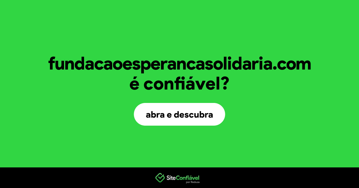 O site fundacaoesperancasolidaria.com é confiável?