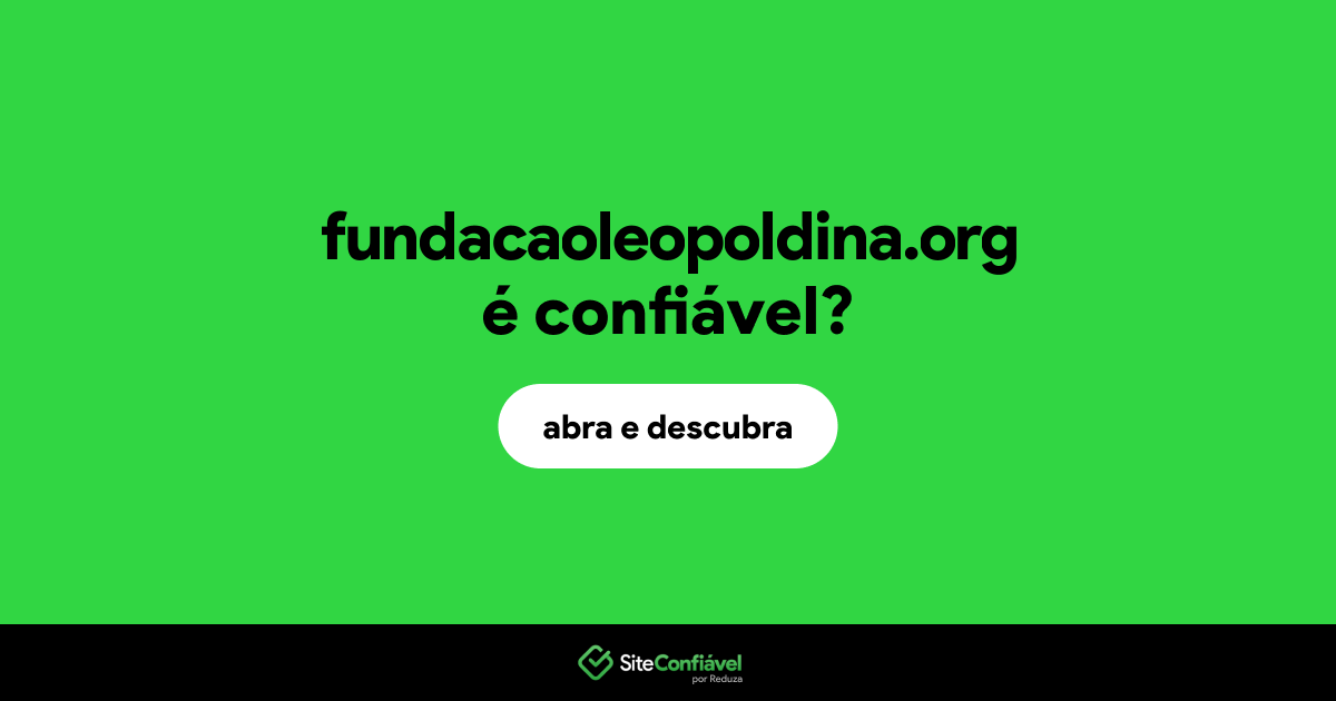 O site fundacaoleopoldina.org é confiável?